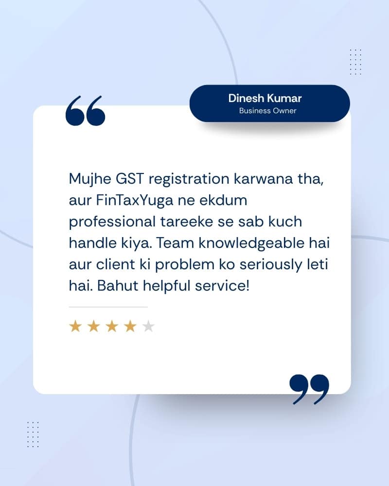 Home 3 Mujhe GST registration karwana tha, aur FinTaxYuga ne ekdum professional tareeke se sab kuch handle kiya. Team knowledgeable hai aur client ki problem ko seriously leti hai. Bahut helpful service!
